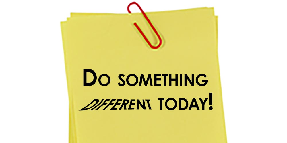 Do something different today